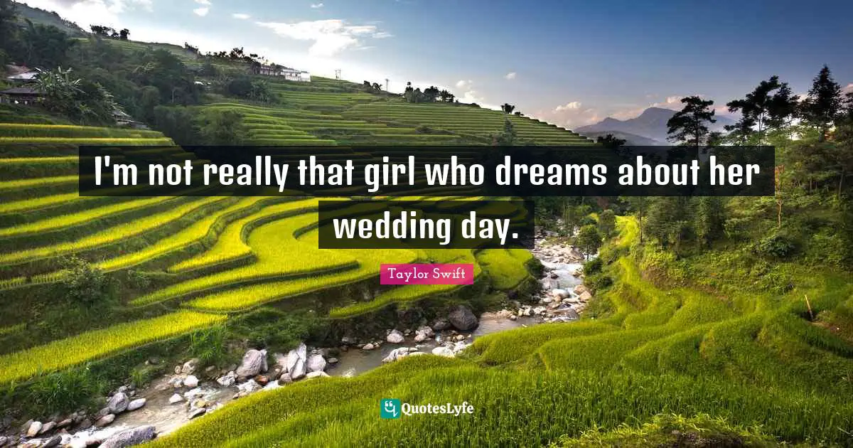 I'm not really that girl who dreams about her wedding day.