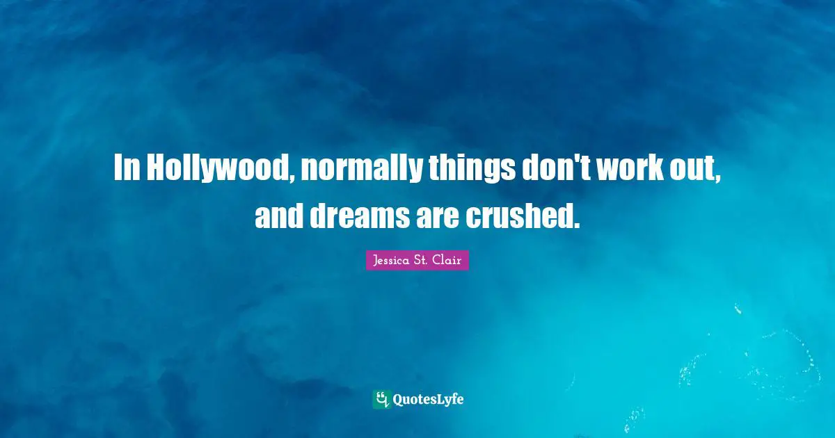 In Hollywood, normally things don't work out, and dreams are crushed.