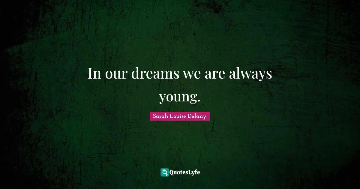 In our dreams we are always young.