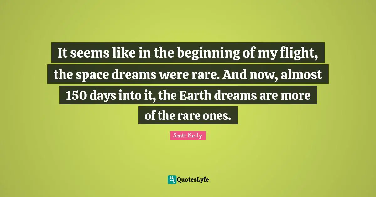 It seems like in the beginning of my flight, the space dreams were rare. And now, almost 150 days into it, the Earth dreams are more of the rare ones.