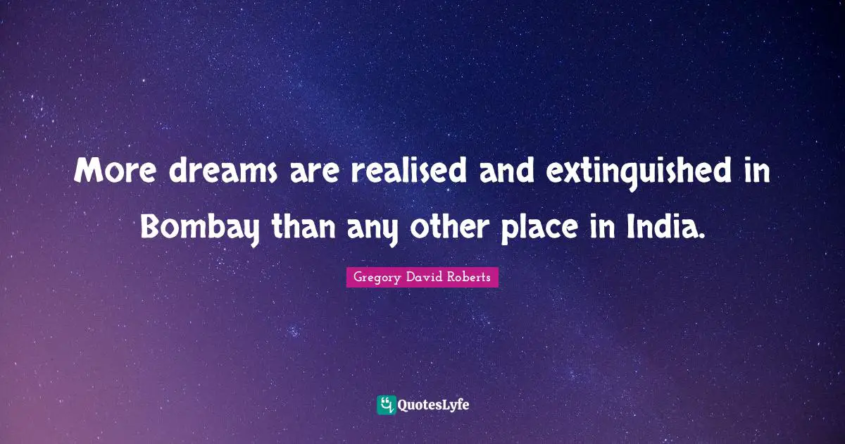 More dreams are realised and extinguished in Bombay than any other place in India.