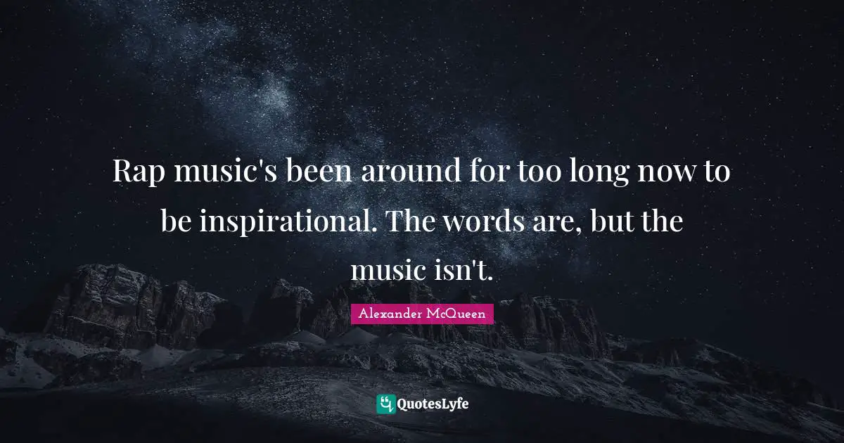 Rap music's been around for too long now to be inspirational. The words are, but the music isn't.
