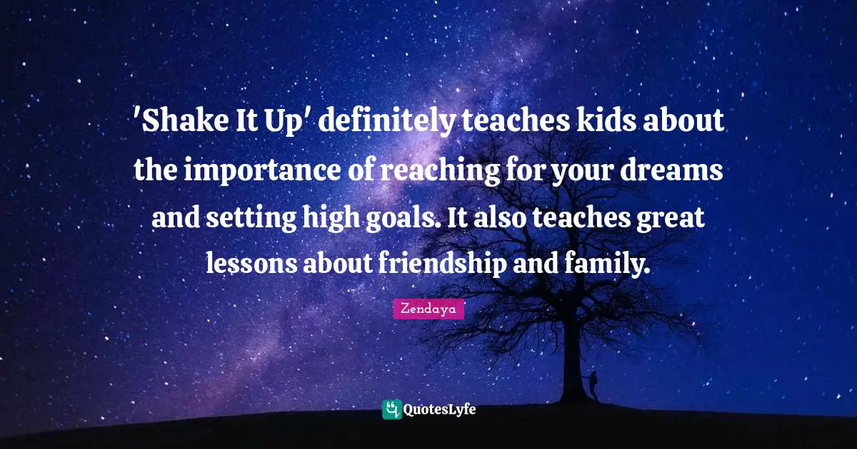 'Shake It Up' definitely teaches kids about the importance of reaching for your dreams and setting high goals. It also teaches great lessons about friendship and family.