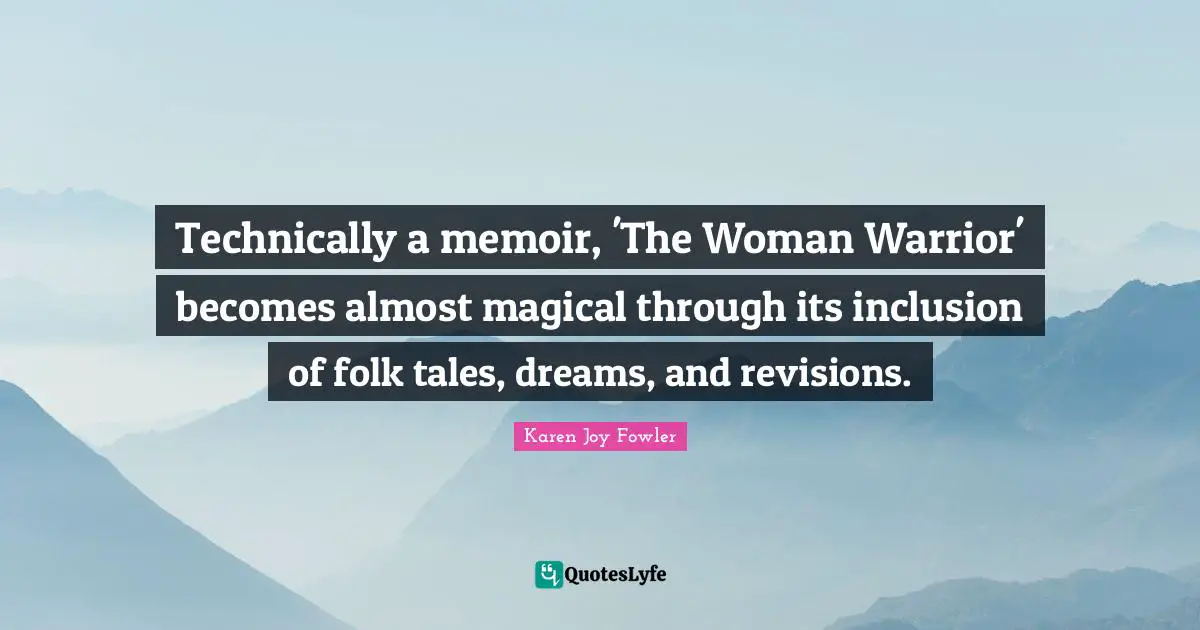 Technically a memoir, 'The Woman Warrior' becomes almost magical through its inclusion of folk tales, dreams, and revisions.