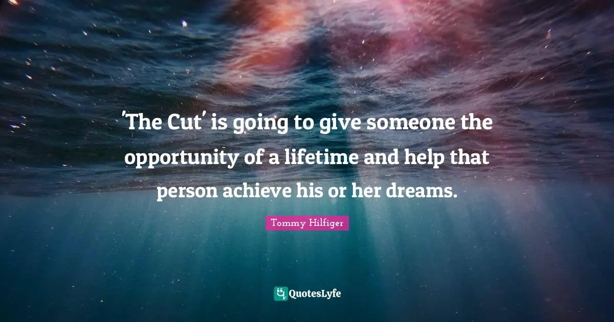 'The Cut' is going to give someone the opportunity of a lifetime and help that person achieve his or her dreams.
