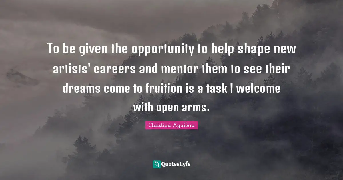 To be given the opportunity to help shape new artists' careers and mentor them to see their dreams come to fruition is a task I welcome with open arms.