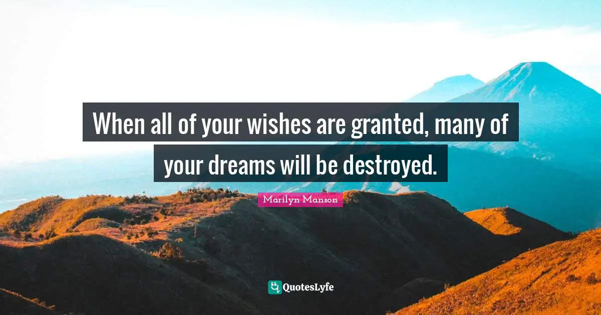 Wishes Quotes: "When all of your wishes are granted, many of your dreams will be destroyed."