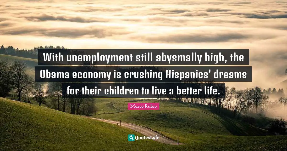 With unemployment still abysmally high, the Obama economy is crushing Hispanics' dreams for their children to live a better life.
