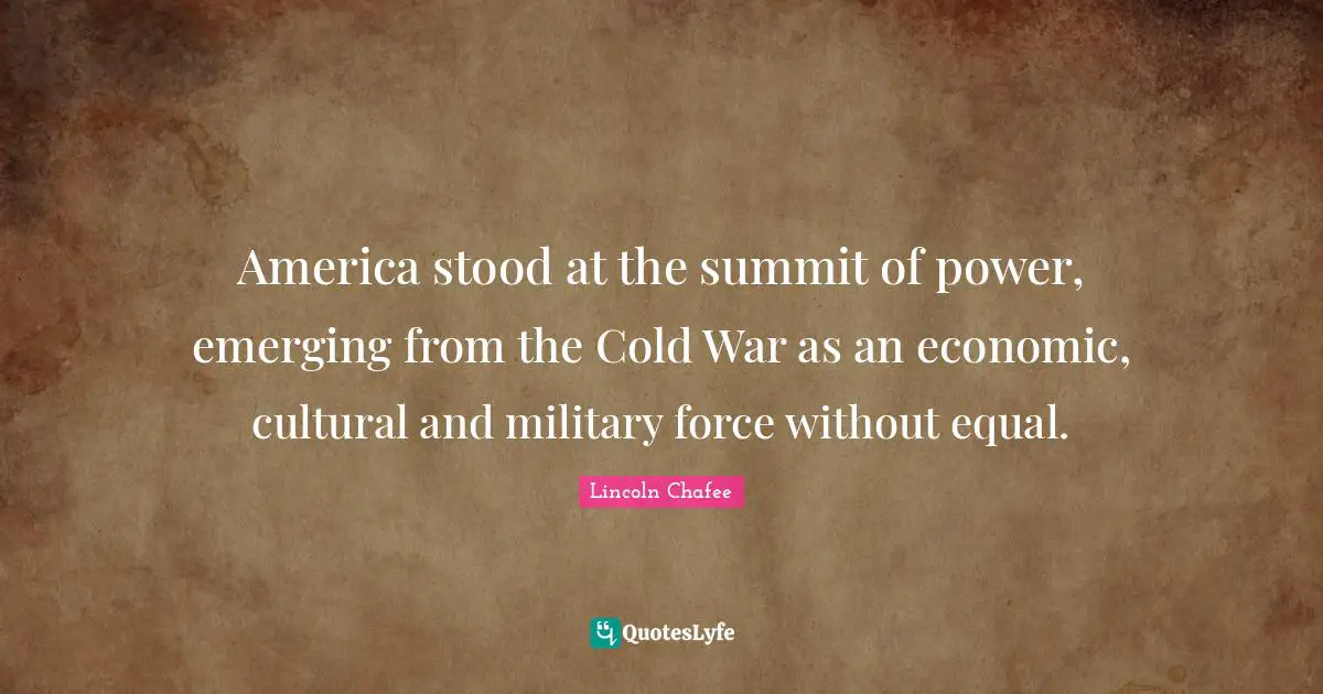 America stood at the summit of power, emerging from the Cold War as an economic, cultural and military force without equal.