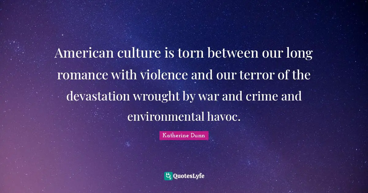 American culture is torn between our long romance with violence and our terror of the devastation wrought by war and crime and environmental havoc.