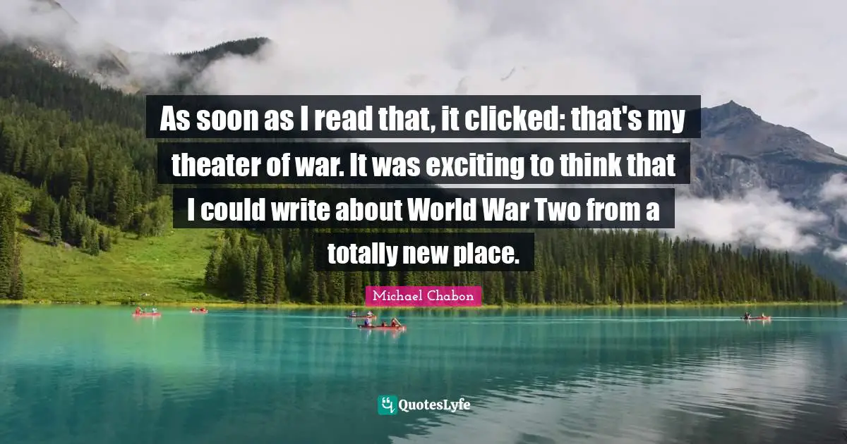 As soon as I read that, it clicked: that's my theater of war. It was exciting to think that I could write about World War Two from a totally new place.