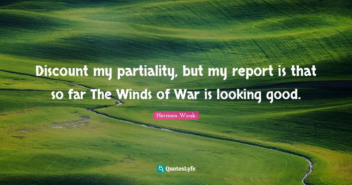 Discount my partiality, but my report is that so far The Winds of War is looking good.
