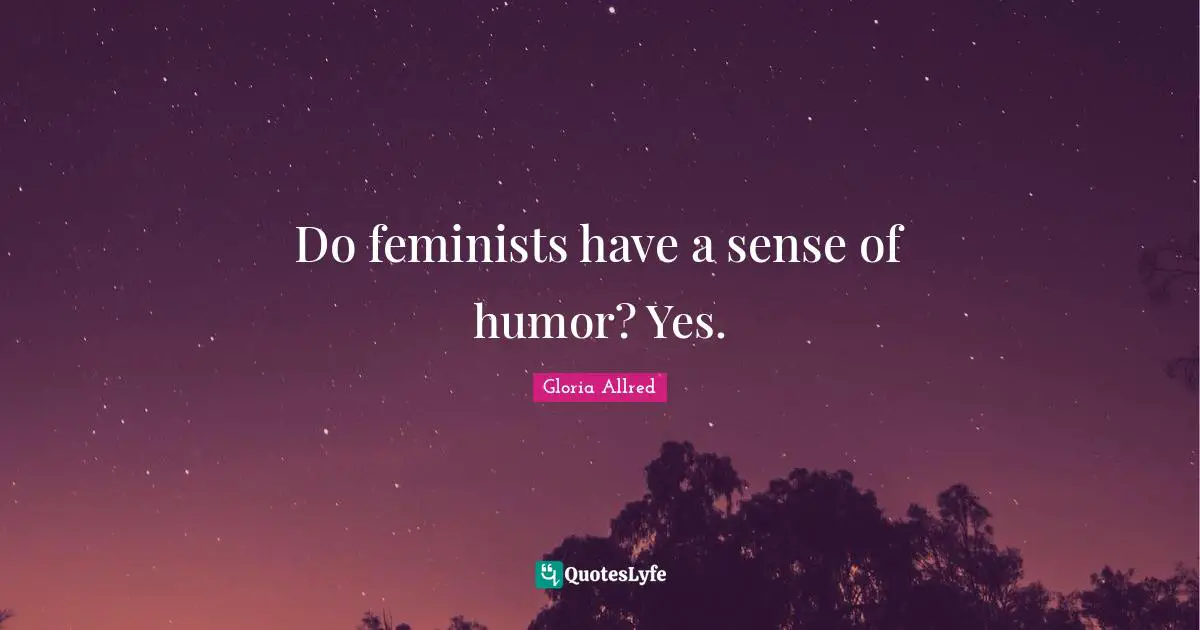Do feminists have a sense of humor? Yes.
