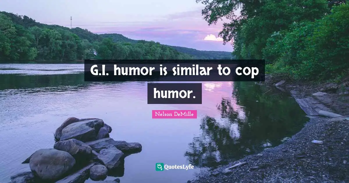 G.I. humor is similar to cop humor.
