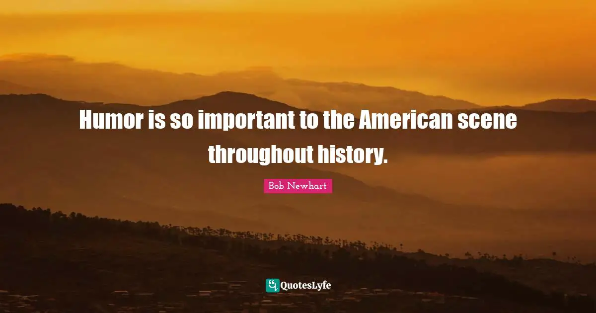 Humor is so important to the American scene throughout history.