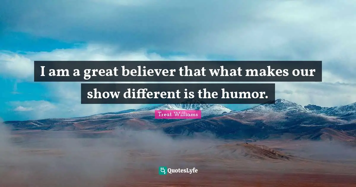 I am a great believer that what makes our show different is the humor.