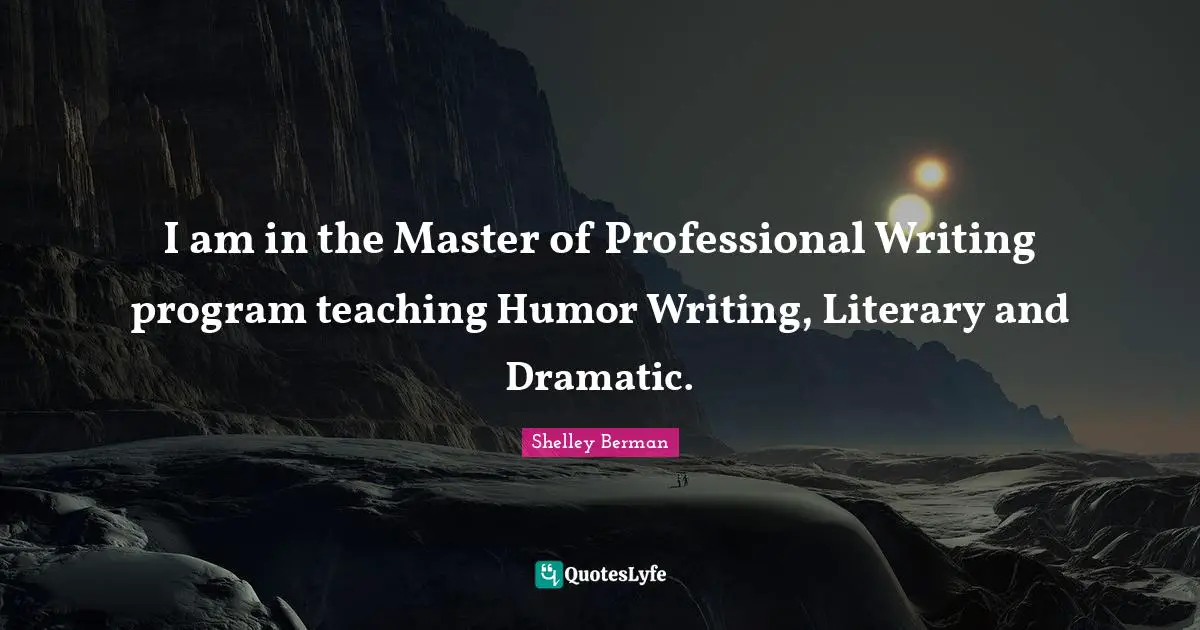 I am in the Master of Professional Writing program teaching Humor Writing, Literary and Dramatic.