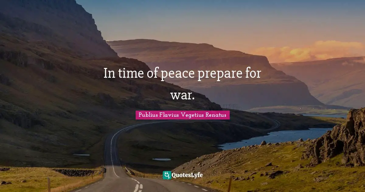 In time of peace prepare for war.