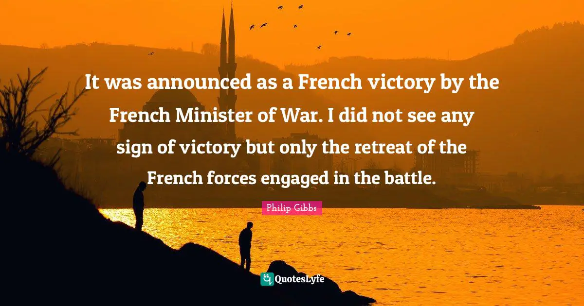 It was announced as a French victory by the French Minister of War. I did not see any sign of victory but only the retreat of the French forces engaged in the battle.