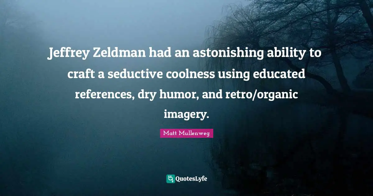 Jeffrey Zeldman had an astonishing ability to craft a seductive coolness using educated references, dry humor, and retro/organic imagery.