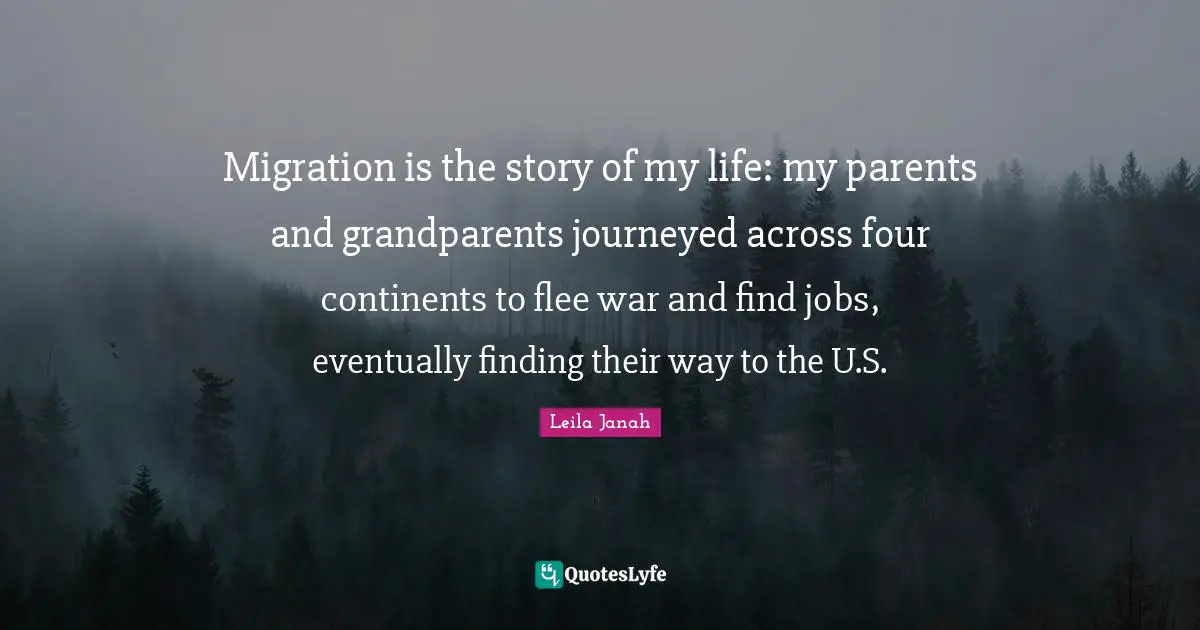 Migration is the story of my life: my parents and grandparents journeyed across four continents to flee war and find jobs, eventually finding their way to the U.S.