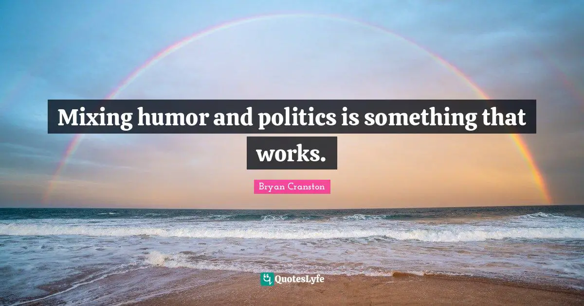 Mixing humor and politics is something that works.