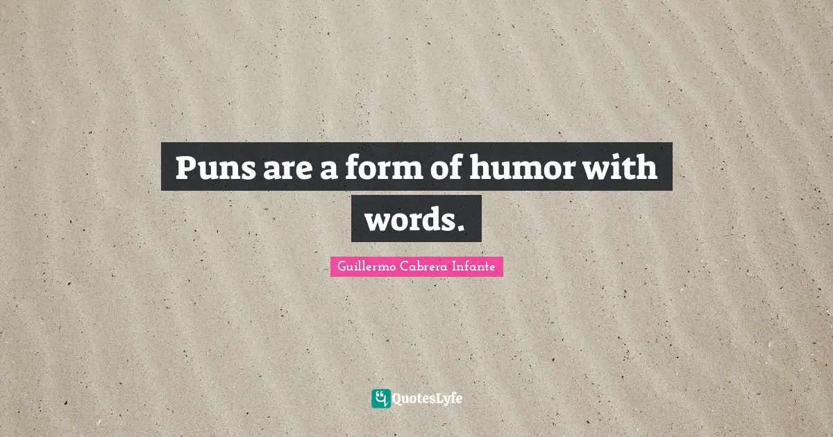 Puns are a form of humor with words.