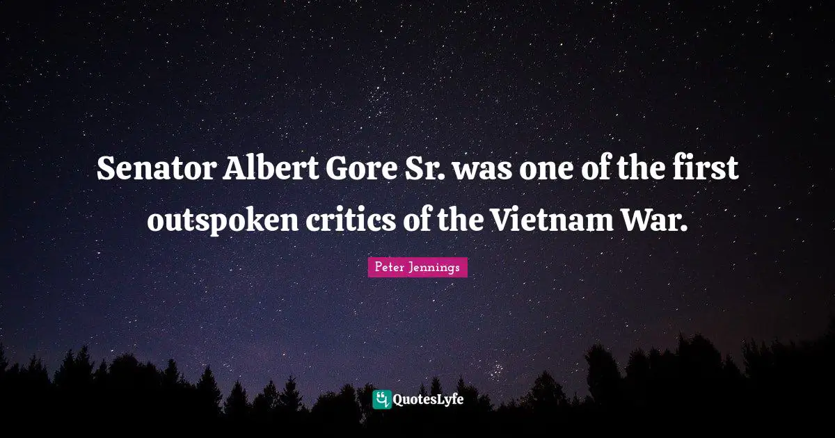 Senator Albert Gore Sr. was one of the first outspoken critics of the Vietnam War.