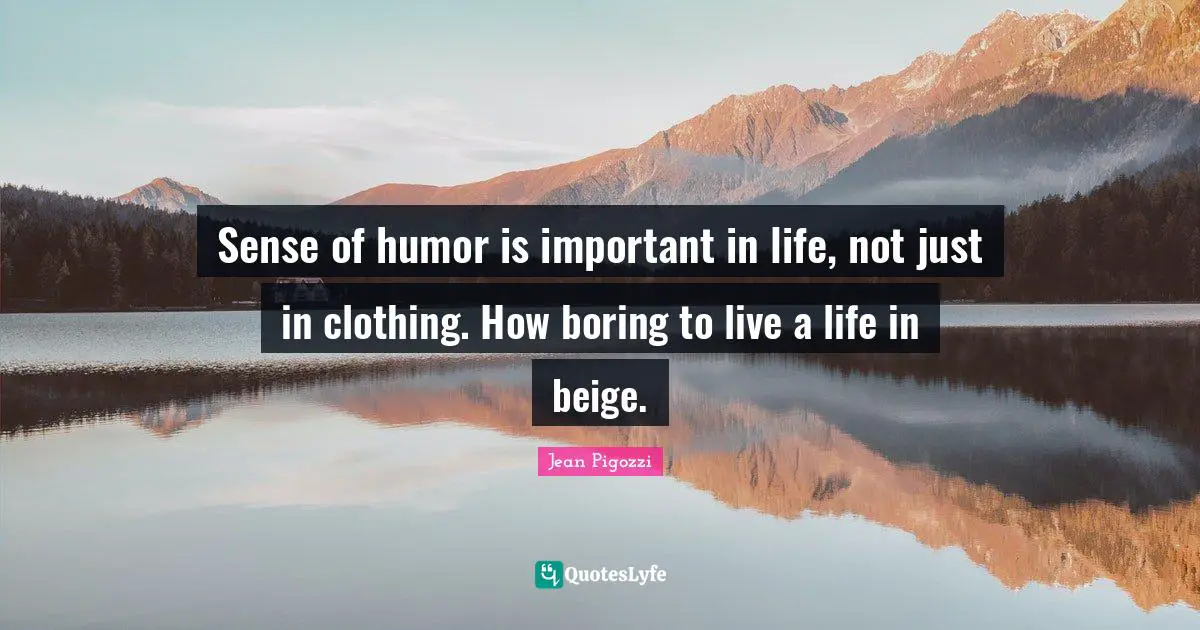 Sense of humor is important in life, not just in clothing. How boring to live a life in beige.