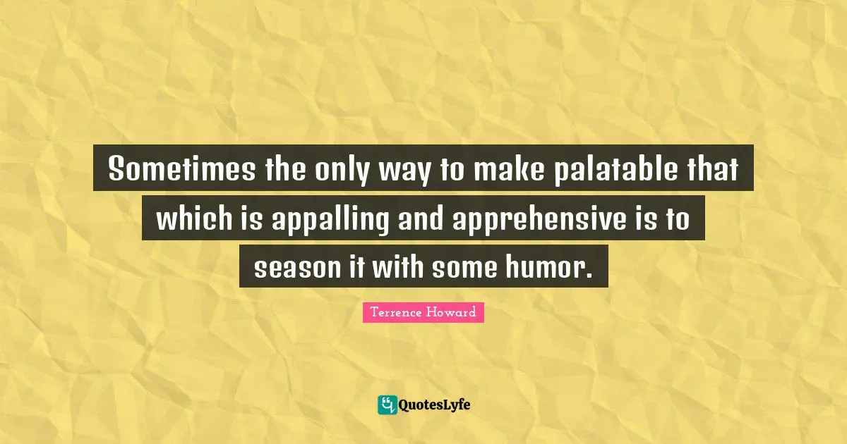 Sometimes the only way to make palatable that which is appalling and apprehensive is to season it with some humor.