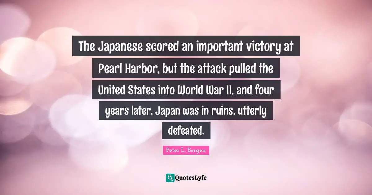The Japanese scored an important victory at Pearl Harbor, but the attack pulled the United States into World War II, and four years later, Japan was in ruins, utterly defeated.