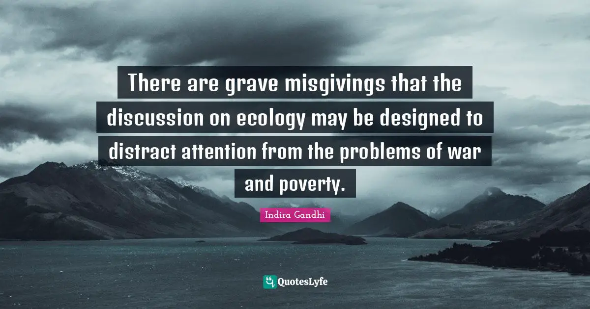There are grave misgivings that the discussion on ecology may be designed to distract attention from the problems of war and poverty.