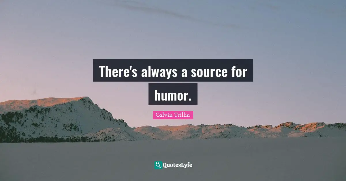 There's always a source for humor.