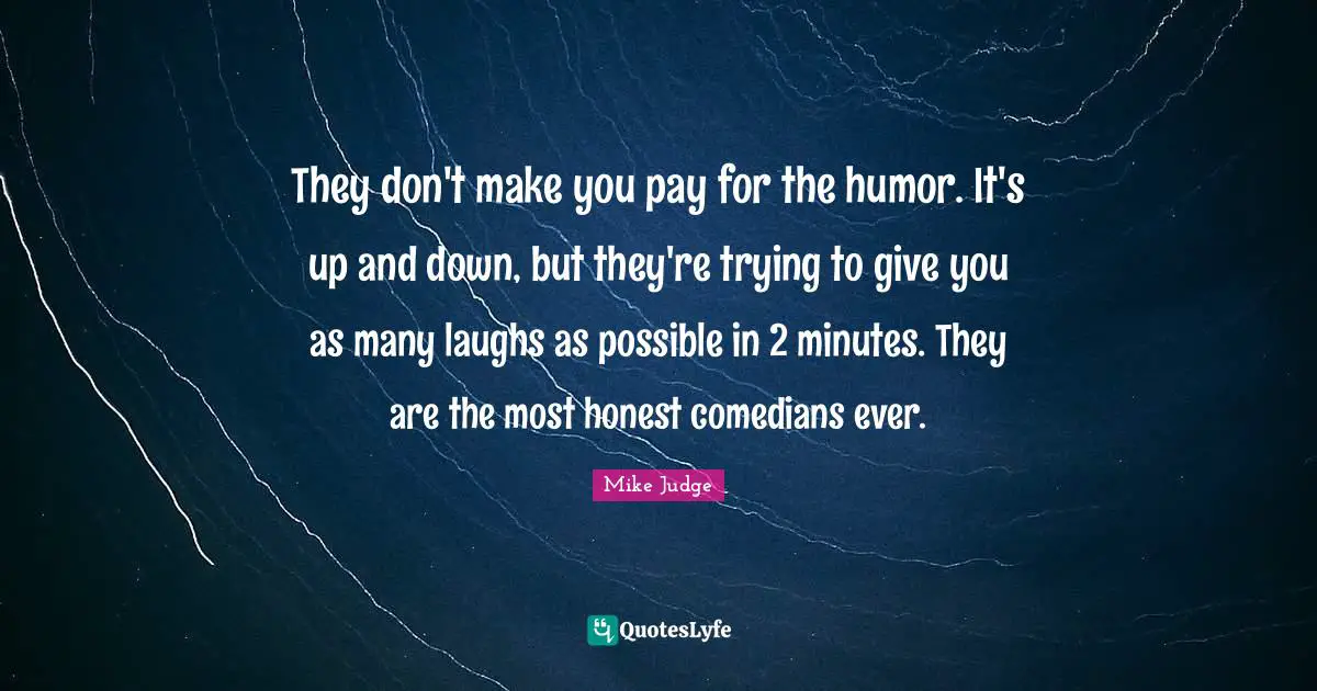 They don't make you pay for the humor. It's up and down, but they're trying to give you as many laughs as possible in 2 minutes. They are the most honest comedians ever.