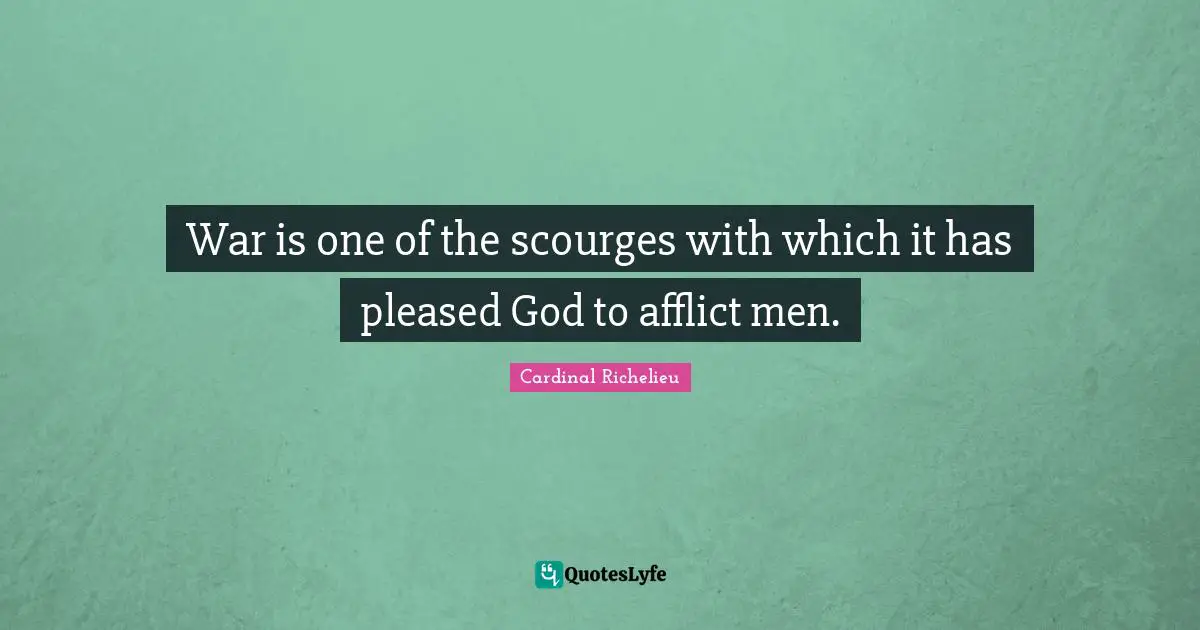 War is one of the scourges with which it has pleased God to afflict men.