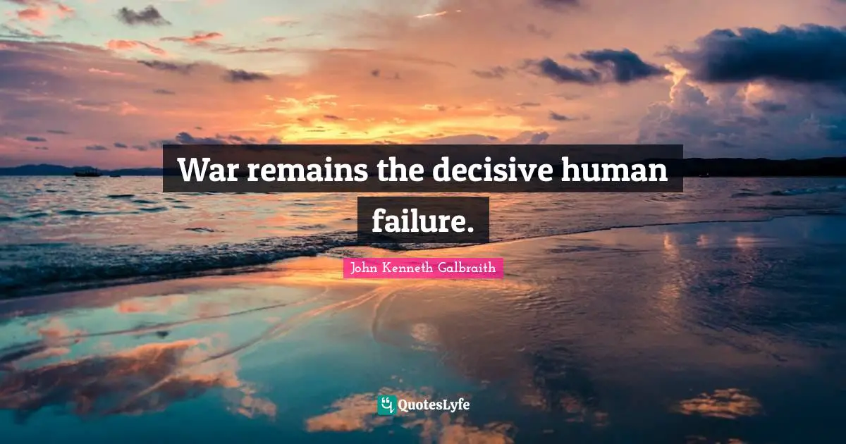 War remains the decisive human failure.