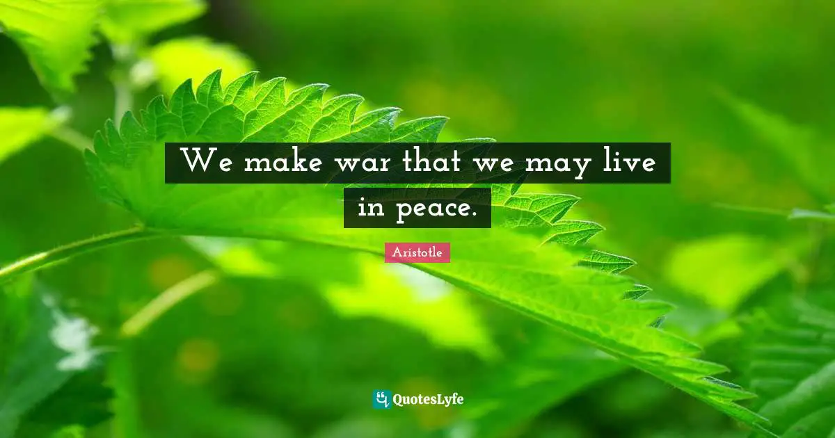 We make war that we may live in peace.