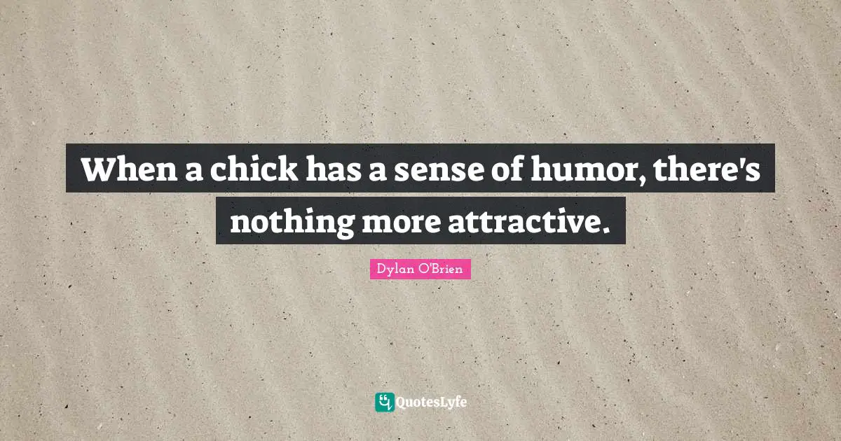 When a chick has a sense of humor, there's nothing more attractive.