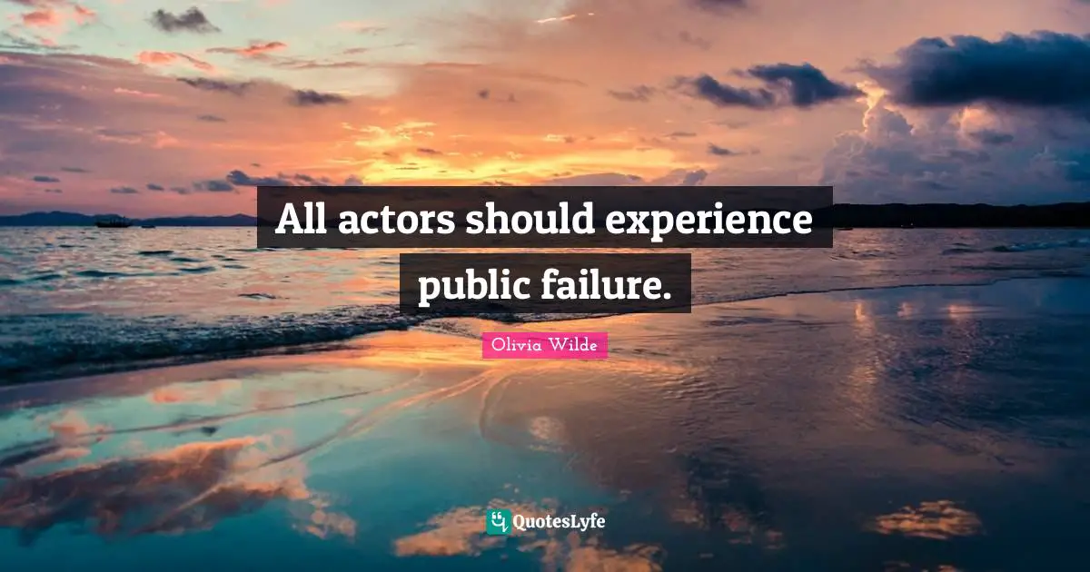 All actors should experience public failure.