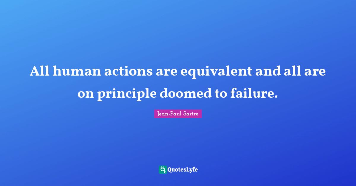 All human actions are equivalent and all are on principle doomed to failure.