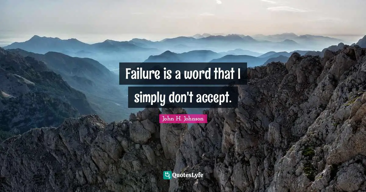Failure is a word that I simply don't accept.