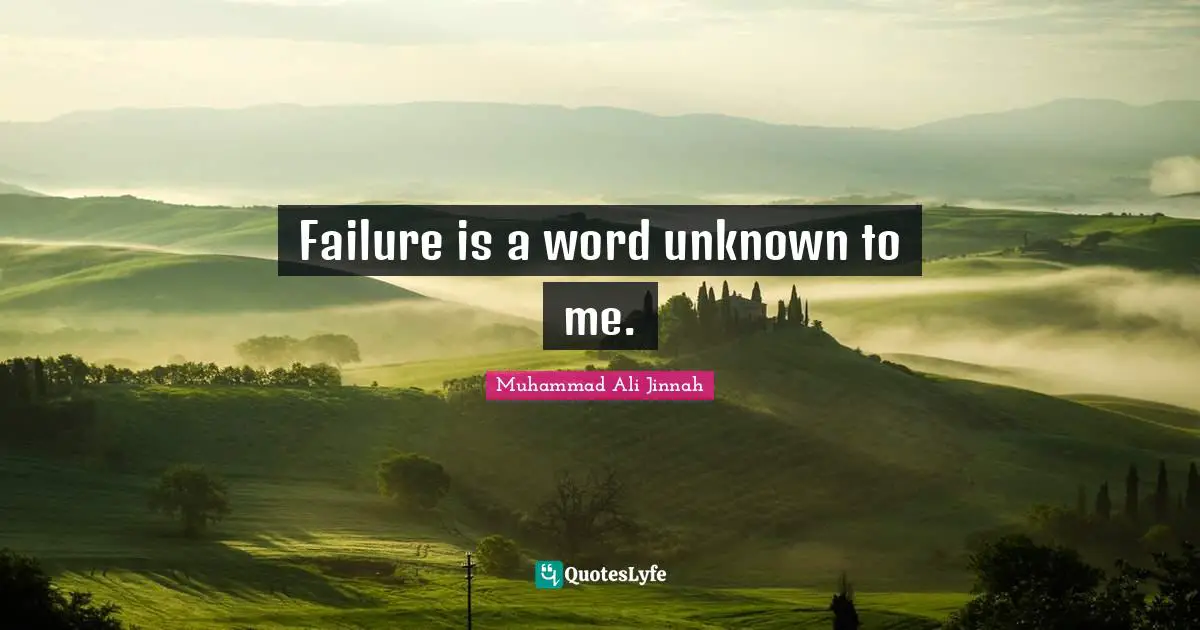 Muhammad Ali Jinnah Quotes: Failure is a word unknown to me.