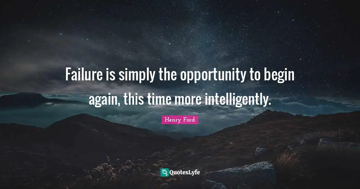 Opportunity Quotes: "Failure is simply the opportunity to begin again, this time more intelligently."
