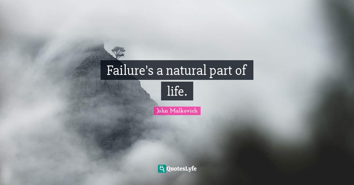 Failure's a natural part of life.