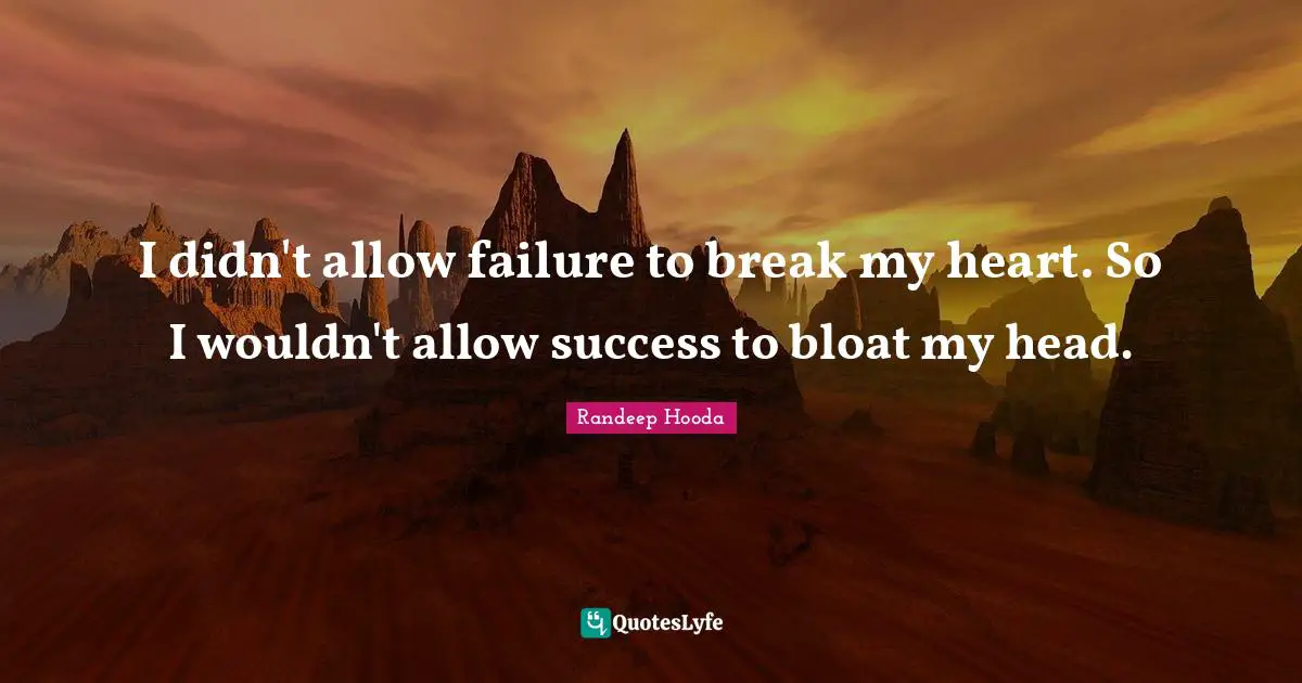 Randeep Hooda Quotes: "I didn't allow failure to break my heart. So I wouldn't allow success to bloat my head."