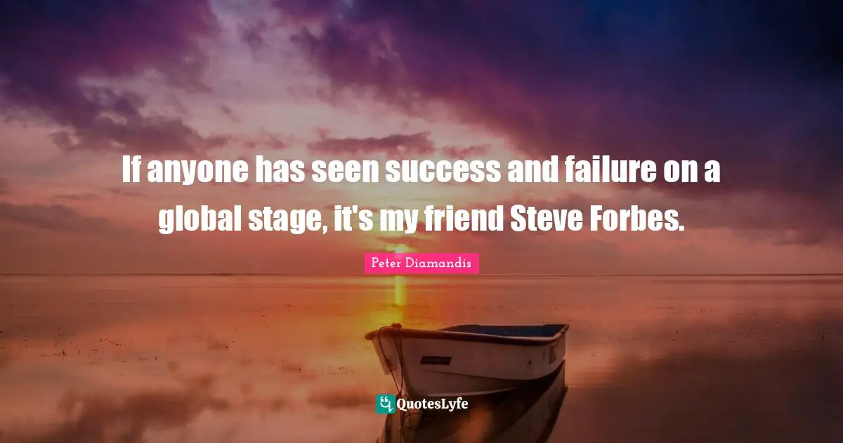 If anyone has seen success and failure on a global stage, it's my friend Steve Forbes.