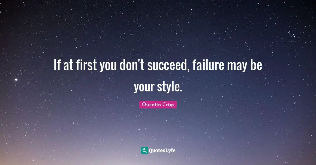 If at first you don't succeed, failure may be your style.