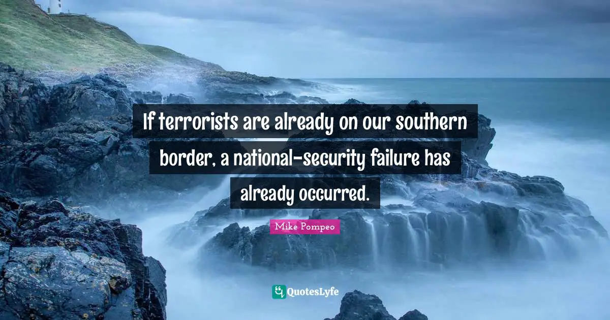 If terrorists are already on our southern border, a national-security failure has already occurred.