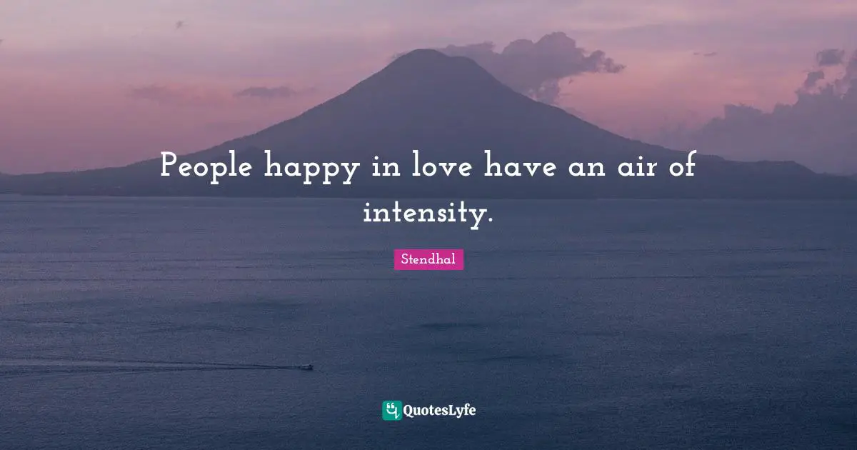 People happy in love have an air of intensity.