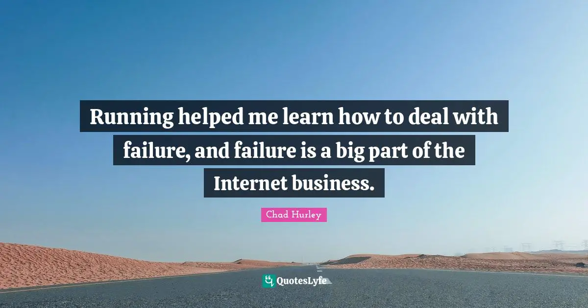 Running helped me learn how to deal with failure, and failure is a big part of the Internet business.
